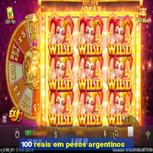 100 reais em pesos argentinos